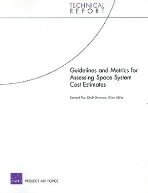 Guidelines and Metrics for Assessing Space System Cost Estimates by Bernard Fox