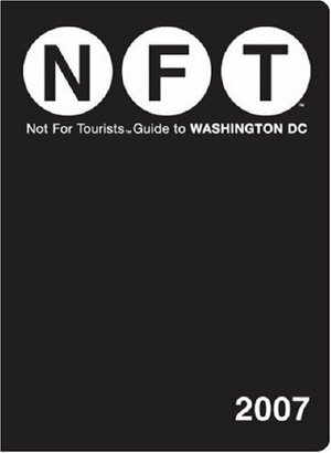 Not for Tourists Guide to Washington DC 2007 by Not For Tourists