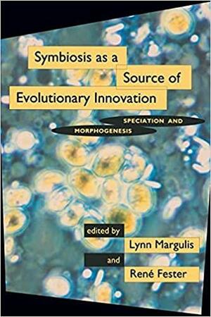 Symbiosis as a Source of Evolutionary Innovation: Speciation and Morphogenesis by Lynn Margulis, René Fester