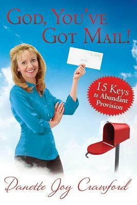 God, You've Got Mail!: 15 Keys to Abundant Provision by Danette Crawford