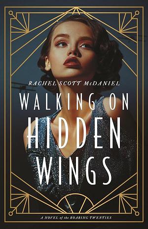 Walking on Hidden Wings: A Novel by Rachel Scott McDaniel