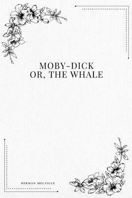 Moby-Dick; Or, The Whale by Herman Melville