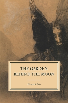 The Garden Behind the Moon by Howard Pyle