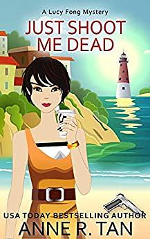 Just Shoot Me Dead by Anne R. Tan