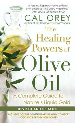 The Healing Powers of Olive Oil: A Complete Guide to Nature's Liquid Gold by Cal Orey