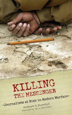 Killing the Messenger: Journalists at Risk in Modern Warfare by Herbert N. Foerstel