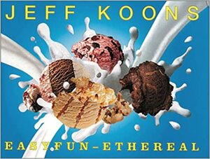 Jeff Koons: Easyfun-Ethereal by David Sylvester, Jeff Koons