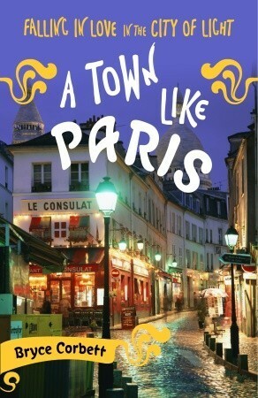 A Town Like Paris: Falling in Love in the City of Light by Bryce Corbett