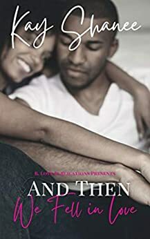 And Then We Fell In Love by Kay Shanee