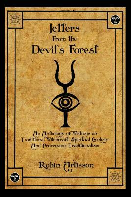 Letters from the Devil's Forest: An Anthology of Writings on Traditional Witchcraft, Spiritual Ecology and Provenance Traditionalism by Robin Artisson