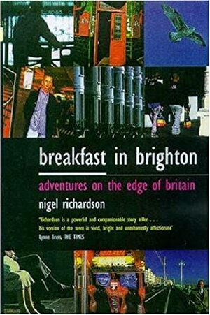 Breakfast in Brighton: Adventures on the Edge of Britain by Nigel Richardson