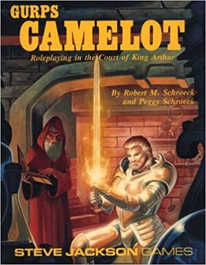 GURPS Camelot: Roleplaying in the Court of King Arthur by Robert M. Schroeck, Peggy Schroeck