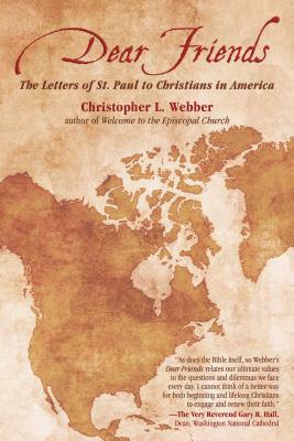 Dear Friends: The Letters of St. Paul to Christians in America by Christopher L. Webber