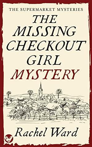 The Missing Checkout Girl Mystery by Rachel Ward