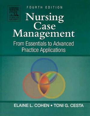 Nursing Case Management: From Essentials to Advanced Practice Applications by Elaine Cohen, Toni G. Cesta