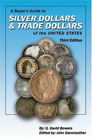 A Buyer's Guide to Silver Dollars and Trade Dollars of the United States by Q. David Bowers