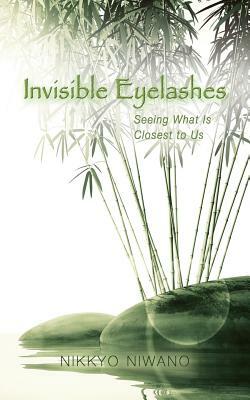 Invisible Eyelashes: Seeing What Is Closest to Us by Nikkyo Niwano