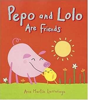 Pepo and Lolo Are Friends: Super Sturdy Picture Books by Ana Martín Larrañaga