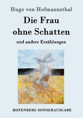 Die Frau ohne Schatten: und andere Erzählungen by Hugo von Hofmannsthal