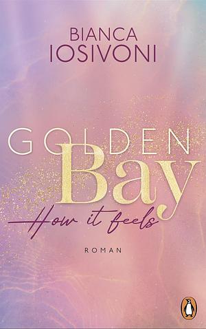 Golden Bay − How it feels by Bianca Iosivoni