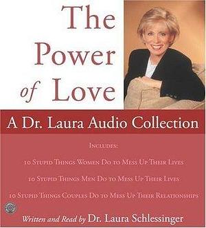 The Power of Love: A Dr. Laura Audio Collection by Laura Schlessinger, Laura Schlessinger