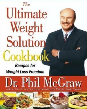 The Ultimate Weight Solution Cookbook: Recipes for Weight Loss Freedom by Dominick Anfuso, Phillip C. McGraw