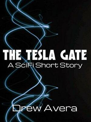 The Tesla Gate: A SciFi Short Story by Drew Avera