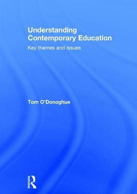 Understanding Contemporary Education: Key Themes and Issues by Tom O'Donoghue