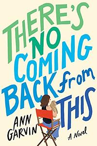 There's No Coming Back from This by Ann Garvin