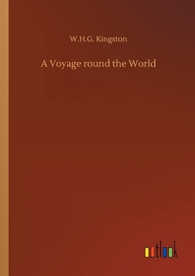 A Voyage round the World by W. H. G. Kingston