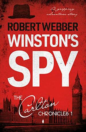 Winston's Spy: Carlton Chronicles 1 by Robert Webber