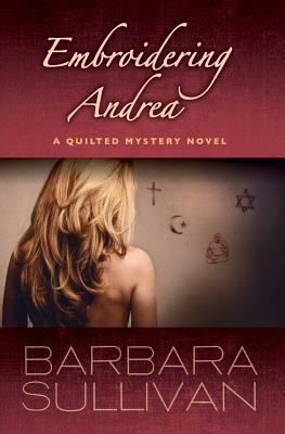 Embroidering Andrea, a Quilted Mystery novel by Barbara Sullivan