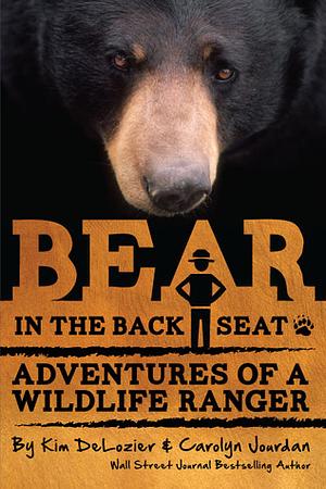 Bear in the Back Seat: Adventures of a Wildlife Ranger in the Great Smoky Mountains National Park - Volume 1  by Kim DeLozier, Carolyn Jourdan