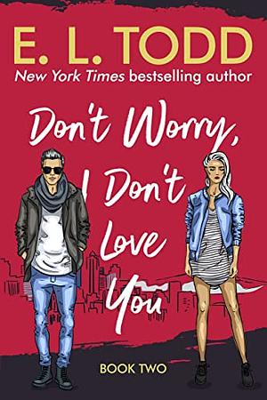 Don't Worry, I Don't Love You by E.L. Todd