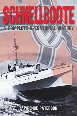 Schnellboote: A Complete Operational History by Lawrence Paterson