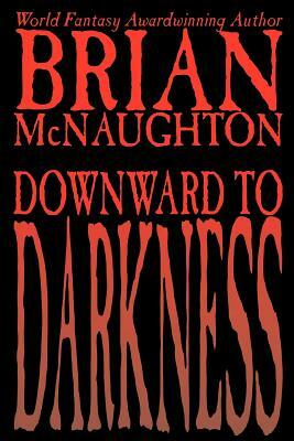 Downward to Darkness by Brian McNaughton