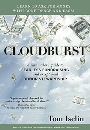 Cloudburst: A Rainmaker's Guide to Fearless Fundraising and Exceptional Donor Stewardship by Tom Iselin
