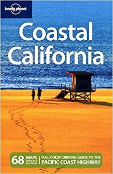 Coastal California (Lonely Planet Guide) by John Vlahides, Alison Bing, Sara Benson, Lonely Planet, Andrew Bender, Nate Cavalieri
