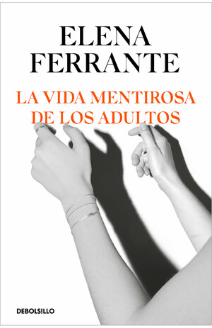 La Vida Mentirosa de Los Adultos by Elena Ferrante