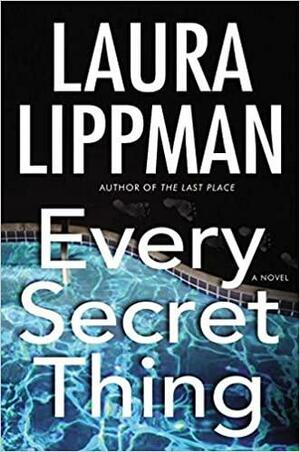 Every Secret Thing: A Novel by Laura Lippman