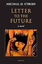 Letter to the Future: A Novel by Michael D. O'Brien