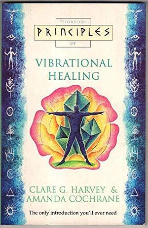 Vibrational Healing: The Only Introduction You'll Ever Need by Amanda Cochrane, Clare G. Harvey