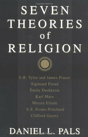 Seven Theories of Religion by Daniel L. Pals