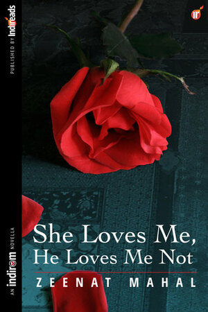 She Loves Me, He Loves Me Not by Zeenat Mahal
