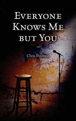 Everyone Knows Me but You by Chris Peterson