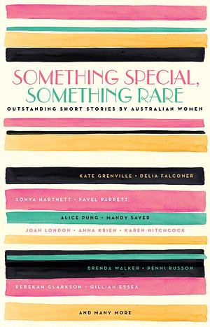 Something Special, Something Rare: Outstanding Short Stories by Australian Women by Various