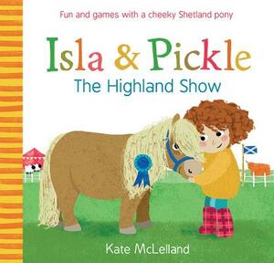 Isla and Pickle: The Highland Show by Kate McLelland