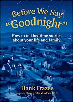 Before We Say Goodnight: How to Tell Bedtime Stories about Your Life and Family by LLC, Sycamore Canyon Publishing