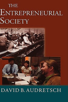 The Entrepreneurial Society by David B. Audretsch