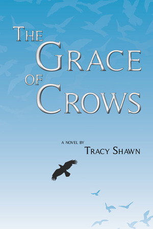 The Grace of Crows by Tracy Shawn